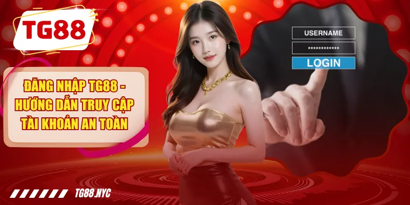 Đăng Nhập TG88 | Hướng Dẫn Truy Cập Tài Khoản TG88.COM 1 Đăng Nhập TG88 - Hướng Dẫn Truy Cập Tài Khoản An Toàn