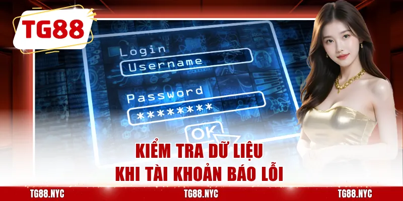Đăng Nhập TG88 | Hướng Dẫn Truy Cập Tài Khoản TG88.COM 3 Kiểm tra dữ liệu khi tài khoản báo lỗi