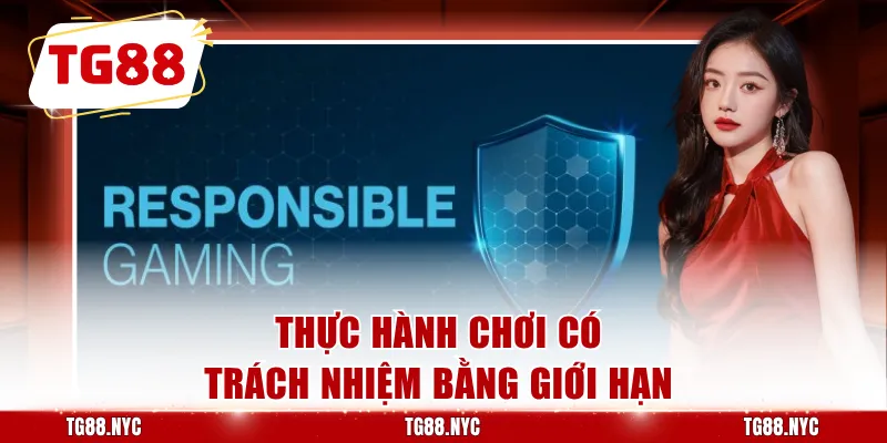 Chơi Có Trách Nhiệm - Giữ Cuộc Chơi Trong Tầm Kiểm Soát 1 Thực hành chơi có trách nhiệm bằng giới hạn