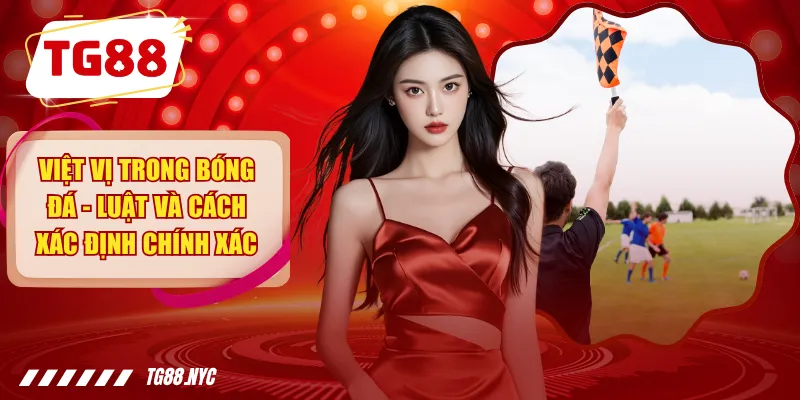 Việt Vị Trong Bóng Đá - Luật Và Những Điều Cần Biết 1 Việt Vị Trong Bóng Đá - Luật Và Cách Xác Định Chính Xác