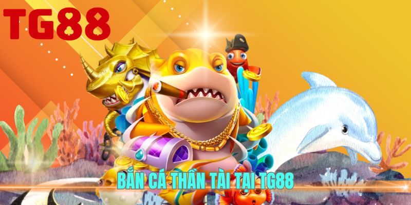 Bắn cá thần tài tại TG88