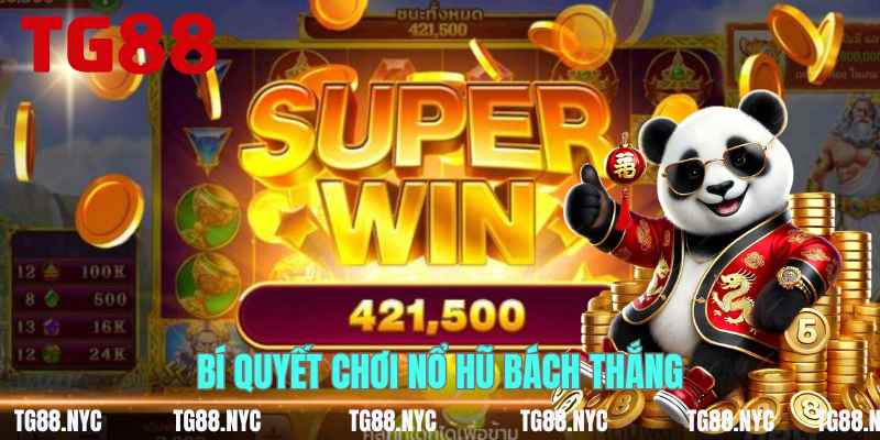 Bí quyết chơi nổ hũ bách thắng